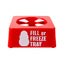 FILL OR FREEZE TRAY